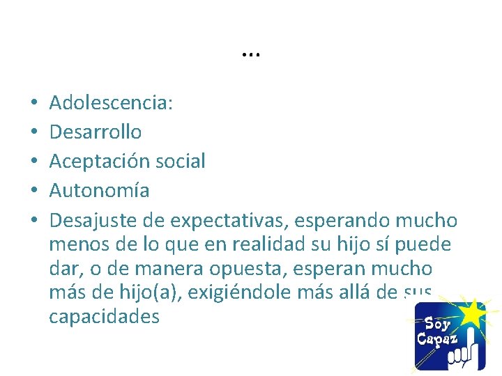 … • • • Adolescencia: Desarrollo Aceptación social Autonomía Desajuste de expectativas, esperando mucho