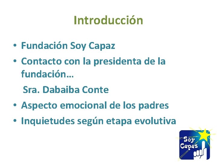 Introducción • Fundación Soy Capaz • Contacto con la presidenta de la fundación… Sra.