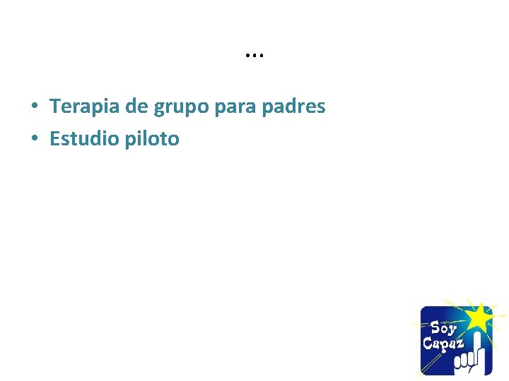 … • Terapia de grupo para padres • Estudio piloto 