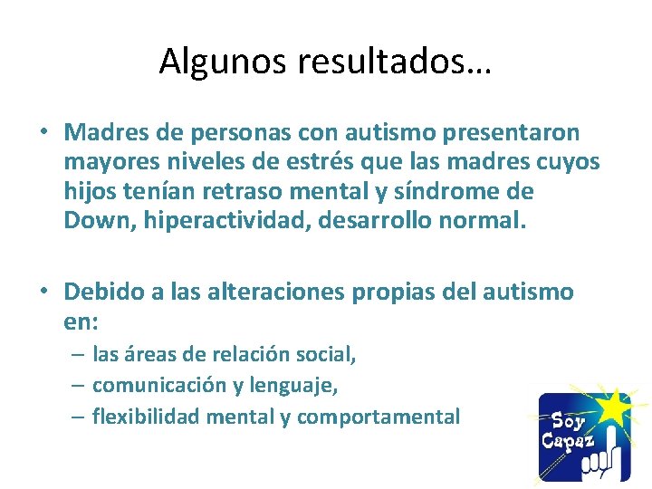 Algunos resultados… • Madres de personas con autismo presentaron mayores niveles de estrés que