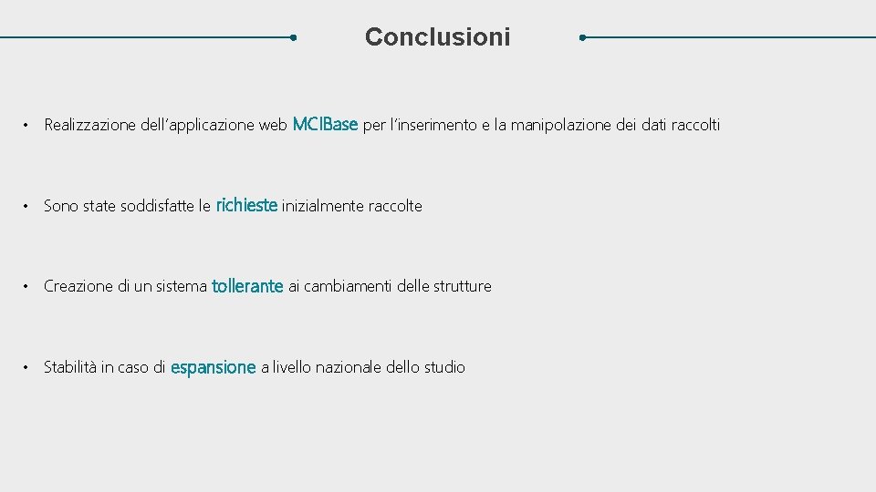 Conclusioni • Realizzazione dell’applicazione web MCIBase per l’inserimento e la manipolazione dei dati raccolti