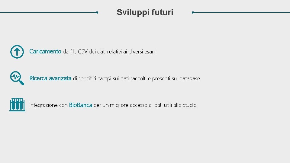 Sviluppi futuri Caricamento da file CSV dei dati relativi ai diversi esami Ricerca avanzata