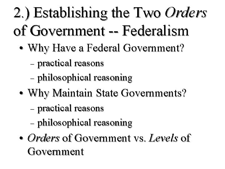 2. ) Establishing the Two Orders of Government -- Federalism • Why Have a