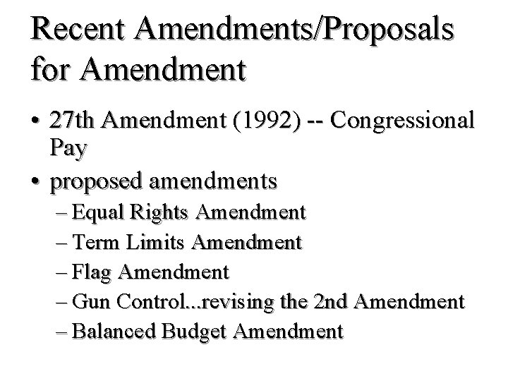 Recent Amendments/Proposals for Amendment • 27 th Amendment (1992) -- Congressional Pay • proposed