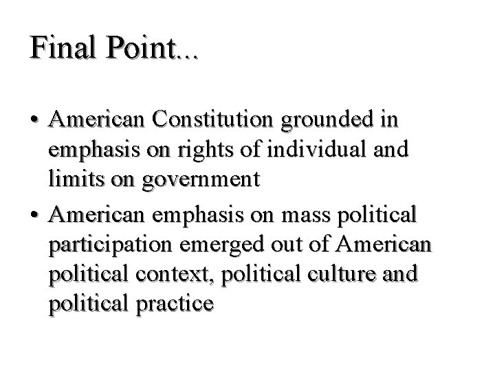 Final Point. . . • American Constitution grounded in emphasis on rights of individual