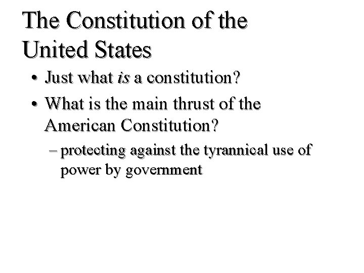 The Constitution of the United States • Just what is a constitution? • What