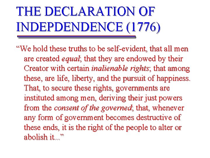 THE DECLARATION OF INDEPDENDENCE (1776) “We hold these truths to be self-evident, that all