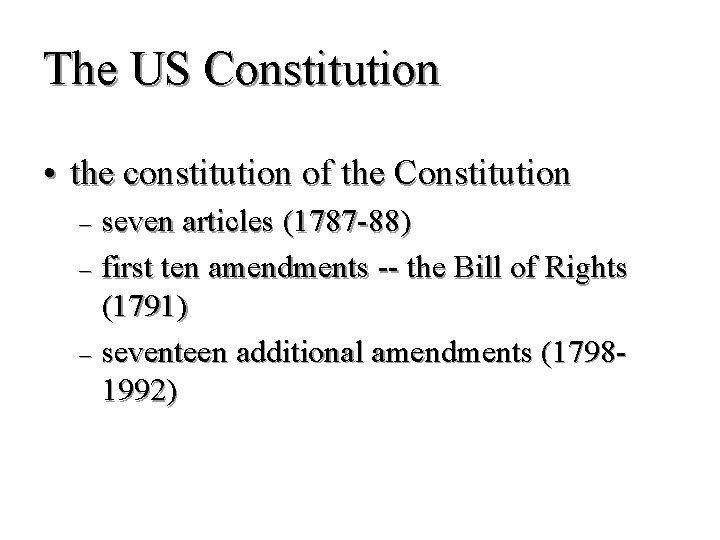 The US Constitution • the constitution of the Constitution seven articles (1787 -88) –