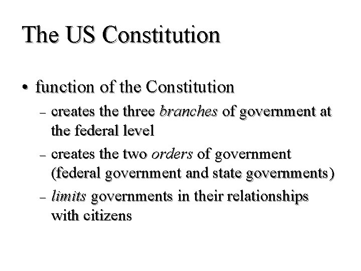 The US Constitution • function of the Constitution creates the three branches of government