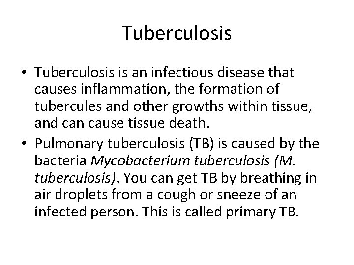Tuberculosis • Tuberculosis is an infectious disease that causes inflammation, the formation of tubercules