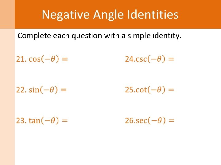 Negative Angle Identities Complete each question with a simple identity. 