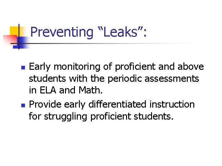 Preventing “Leaks”: n n Early monitoring of proficient and above students with the periodic