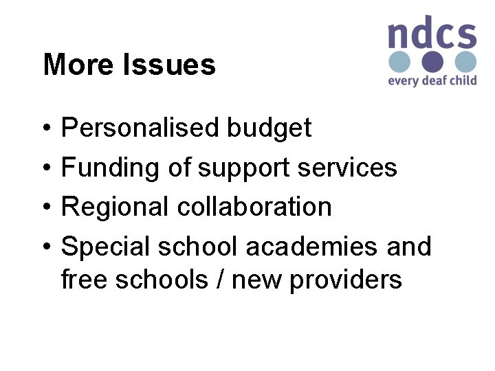 More Issues • • Personalised budget Funding of support services Regional collaboration Special school