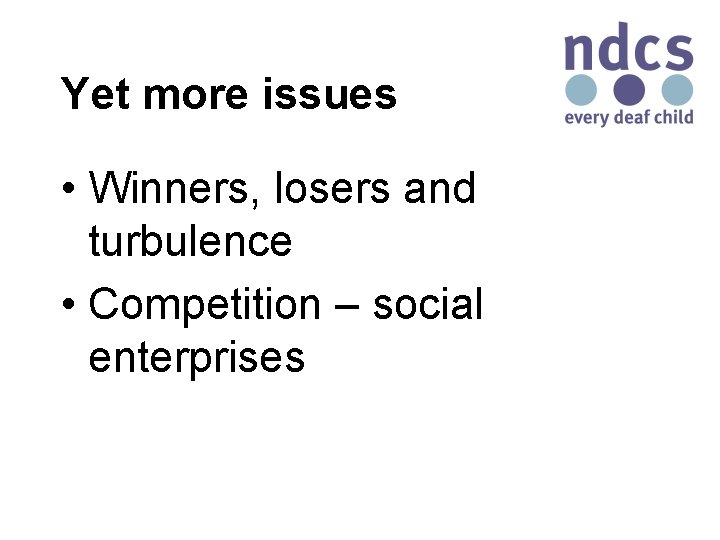 Yet more issues • Winners, losers and turbulence • Competition – social enterprises 