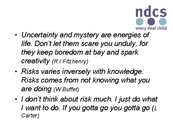  • Uncertainty and mystery are energies of life. Don’t let them scare you