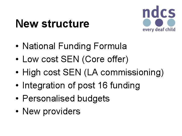 New structure • • • National Funding Formula Low cost SEN (Core offer) High