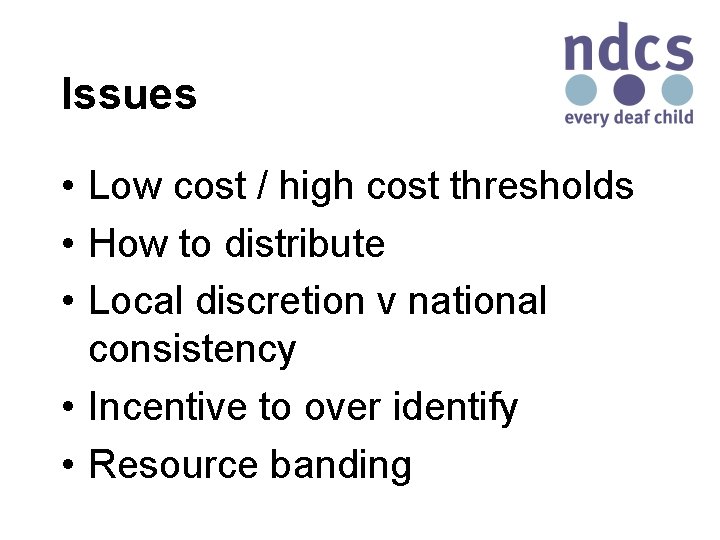 Issues • Low cost / high cost thresholds • How to distribute • Local
