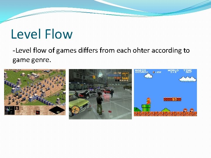 Level Flow -Level flow of games differs from each ohter according to game genre.