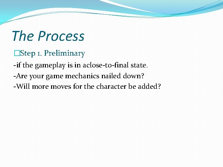 The Process �Step 1. Preliminary -if the gameplay is in aclose-to-final state. -Are your