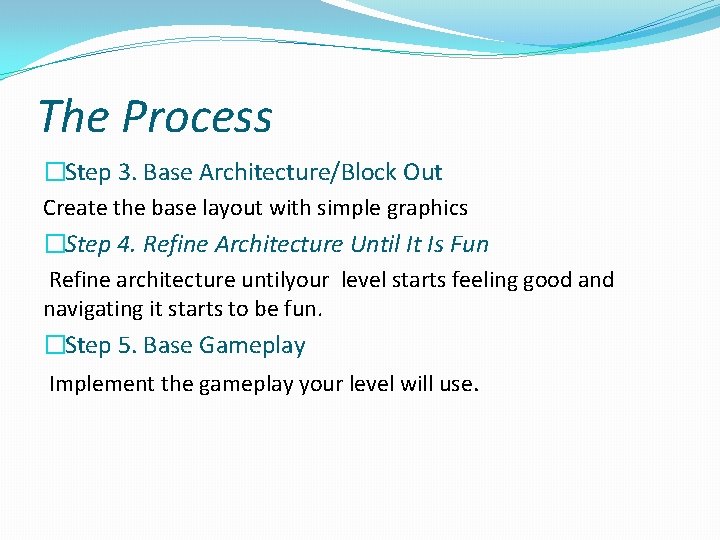 The Process �Step 3. Base Architecture/Block Out Create the base layout with simple graphics