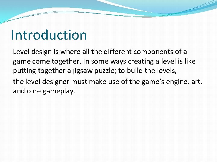 Introduction Level design is where all the different components of a game come together.