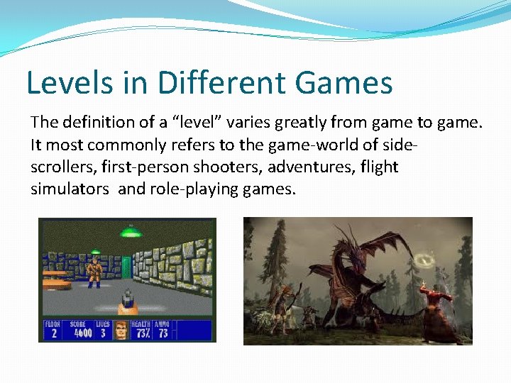 Levels in Different Games The definition of a “level” varies greatly from game to