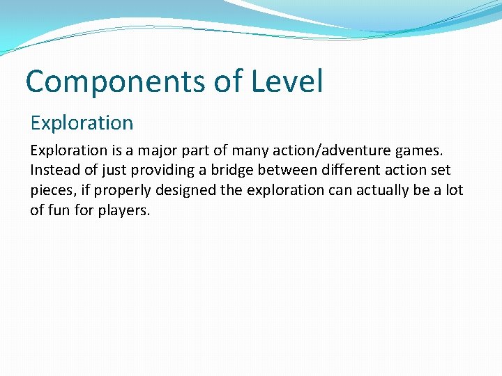 Components of Level Exploration is a major part of many action/adventure games. Instead of