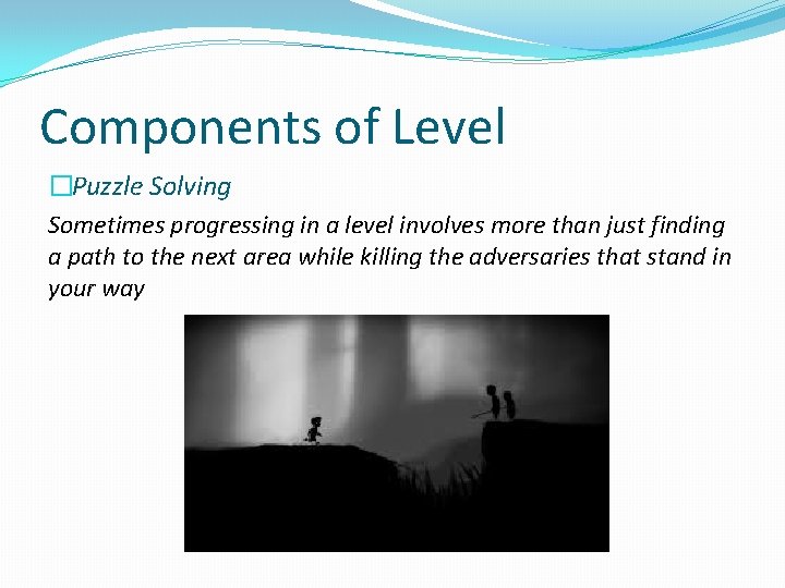 Components of Level �Puzzle Solving Sometimes progressing in a level involves more than just