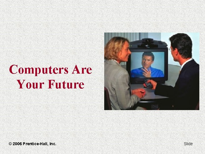 Computers Are Your Future © 2006 Prentice-Hall, Inc. Slide 