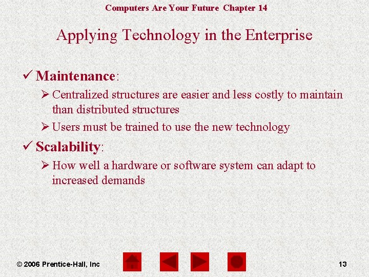 Computers Are Your Future Chapter 14 Applying Technology in the Enterprise ü Maintenance: Ø