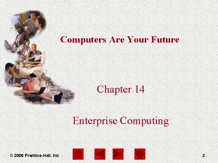Computers Are Your Future Chapter 14 Enterprise Computing © 2006 Prentice-Hall, Inc 2 