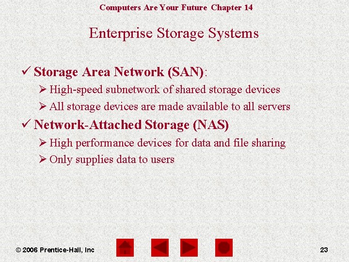 Computers Are Your Future Chapter 14 Enterprise Storage Systems ü Storage Area Network (SAN):