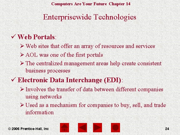 Computers Are Your Future Chapter 14 Enterprisewide Technologies ü Web Portals: Ø Web sites