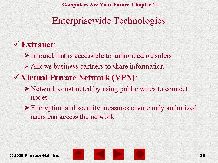 Computers Are Your Future Chapter 14 Enterprisewide Technologies ü Extranet: Ø Intranet that is