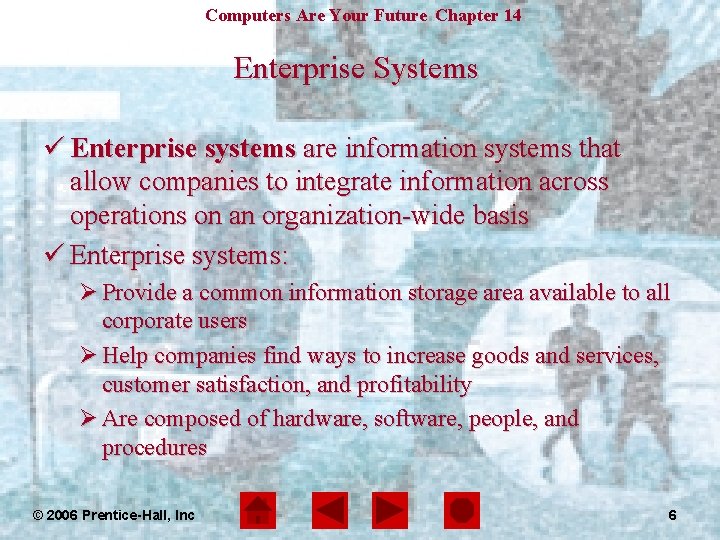 Computers Are Your Future Chapter 14 Enterprise Systems ü Enterprise systems are information systems