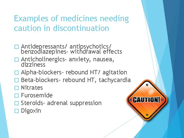 Examples of medicines needing caution in discontinuation � � � � Antidepressants/ antipsychotics/ benzodiazepines-