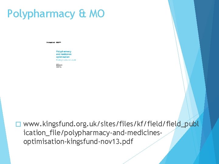 Polypharmacy & MO � www. kingsfund. org. uk/sites/files/kf/field_publ ication_file/polypharmacy-and-medicinesoptimisation-kingsfund-nov 13. pdf 