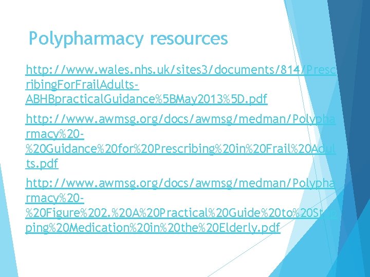 Polypharmacy resources http: //www. wales. nhs. uk/sites 3/documents/814/Presc ribing. For. Frail. Adults. ABHBpractical. Guidance%5