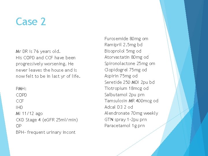Case 2 Mr DR is 76 years old. His COPD and CCF have been