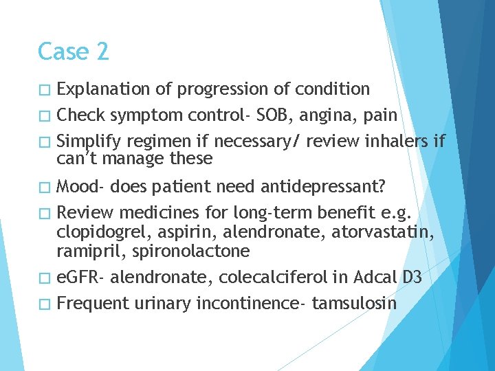 Case 2 � Explanation of progression of condition � Check symptom control- SOB, angina,