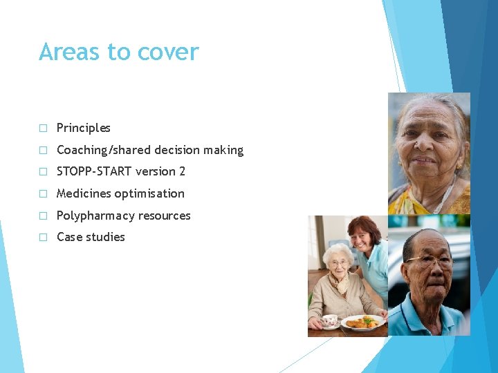 Areas to cover � Principles � Coaching/shared decision making � STOPP-START version 2 �