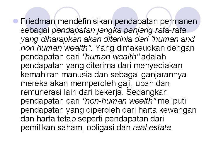 l Friedman mendefinisikan pendapatan permanen sebagai pendapatan jangka panjang rata-rata yang diharapkan akan diterinia