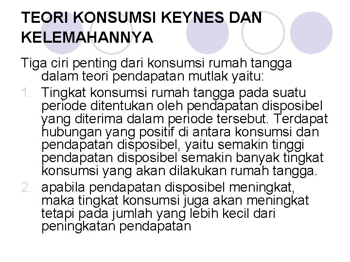 TEORI KONSUMSI KEYNES DAN KELEMAHANNYA Tiga ciri penting dari konsumsi rumah tangga dalam teori