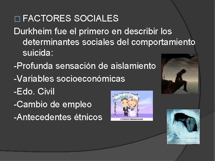 � FACTORES SOCIALES Durkheim fue el primero en describir los determinantes sociales del comportamiento