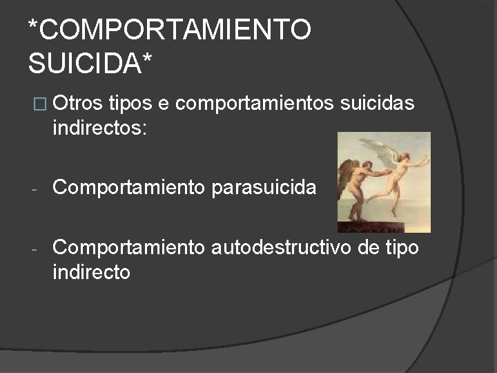 *COMPORTAMIENTO SUICIDA* � Otros tipos e comportamientos suicidas indirectos: - Comportamiento parasuicida - Comportamiento