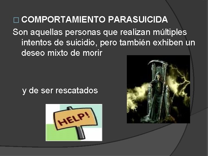 � COMPORTAMIENTO PARASUICIDA Son aquellas personas que realizan múltiples intentos de suicidio, pero también