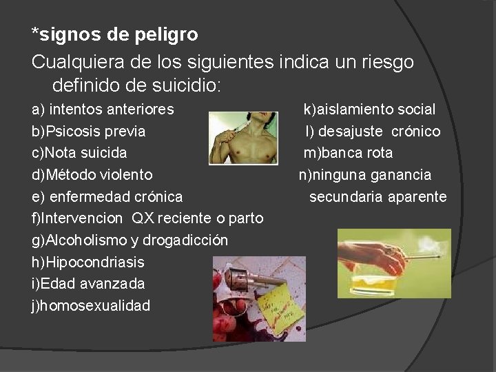 *signos de peligro Cualquiera de los siguientes indica un riesgo definido de suicidio: a)