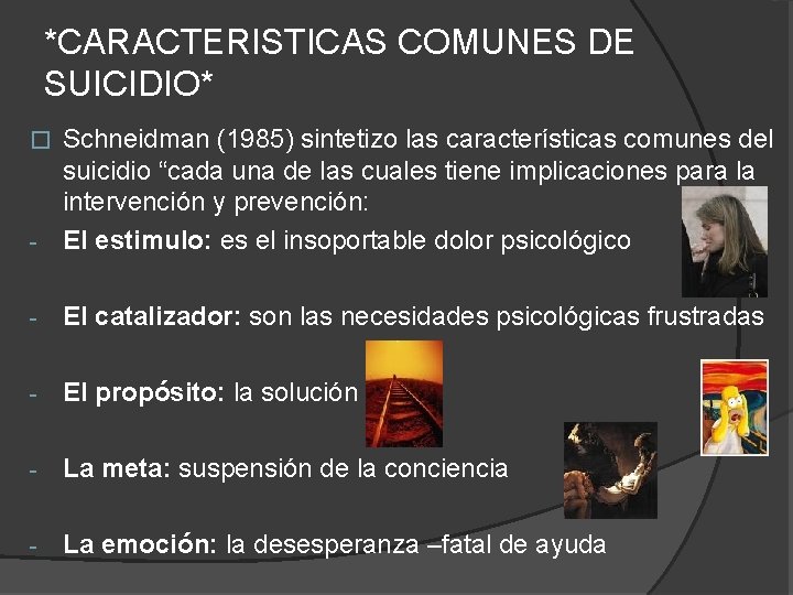 *CARACTERISTICAS COMUNES DE SUICIDIO* Schneidman (1985) sintetizo las características comunes del suicidio “cada una