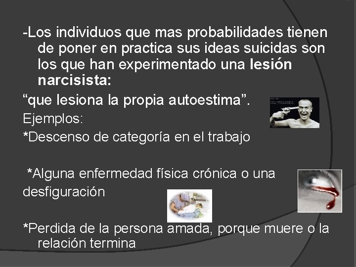-Los individuos que mas probabilidades tienen de poner en practica sus ideas suicidas son