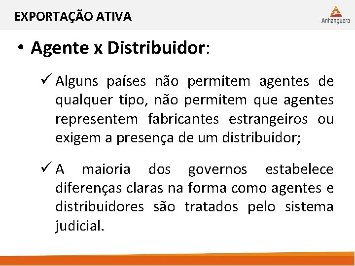 EXPORTAÇÃO ATIVA • Agente x Distribuidor: ü Alguns países não permitem agentes de qualquer